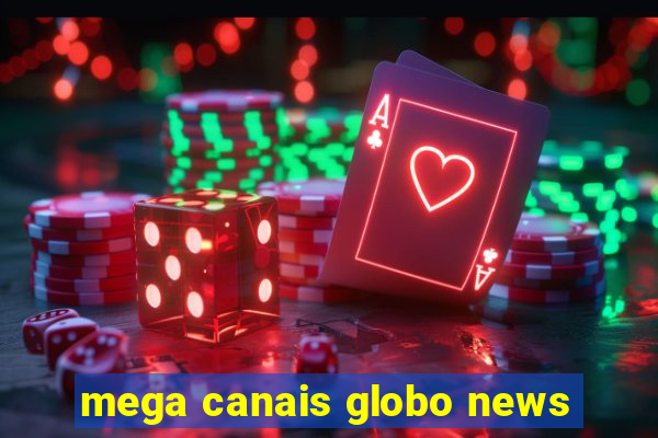 mega canais globo news